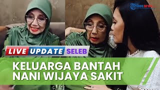 Video Nani Wijaya yang Terlihat Kurus sempat Viral, Keluarga Bantah Sakit