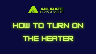 How to Turn On the Heater in an Akurate Dynamics  Rig