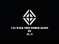 AL.s - I'll Walk This World Alone (Lyrics Video)