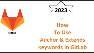 How to use Anchor & Extends keywords in GitLab (From Scratch)