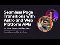 Seamless Page Transitions with Astro and Web Platform APIs (with Maxi Ferreira) | Some Antics