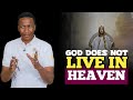 GOD DOES NOT LIVE IN HEAVEN - Prophet Uebert Angel