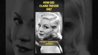 How did Claire Trevor die? #actress  #history #hollywoodhistory #movie #cinemahistory #americanactor