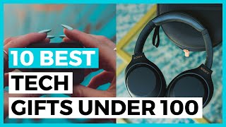 Best Tech Gifts under 100 in 2024 - How to Find a Good Tech Gift?