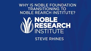 Why Transition from Noble Foundation to Noble Research Institute? | Steve Rhines