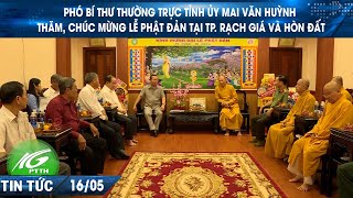 Phó Bí thư Thường trực Tỉnh ủy Mai Văn Huỳnh thăm, chúc mừng Lễ Phật đản tại TP. Rạch Giá và Hòn Đất