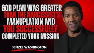 God’s Plan Was Bigger Than the Narcissist’s Manipulation – You Won! | Denzel Washington Speech