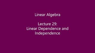 Linear Algebra - Lecture 29: Linear Dependence and Independence
