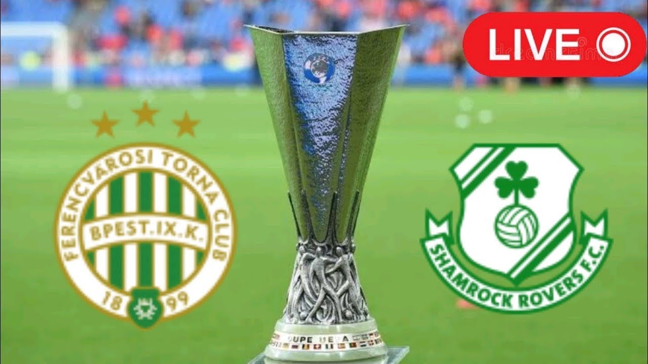 🔴 LIVE : Ferencvaros Vs Shamrock Rovers | UEFA Europa League Qualifying ...