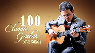 Top 100 Most Beautiful Classical Guitar Songs - Best Romantic Guitar Love Songs for Relaxation