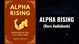 Alpha Rising - Exploring the Way of an Alpha Male Audiobook