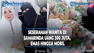 Viral Seserahan Wanita di Samarinda Uang 300 Juta, Emas hingga Mobil