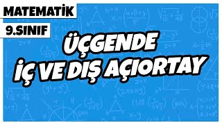 9. Sınıf Matematik - Üçgende İç ve Dış Açıortay | 2022