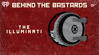 Part One: A Complete History of the Illuminati | BEHIND THE BASTARDS