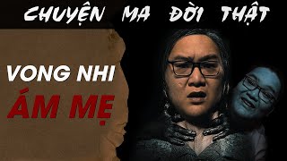 [TẬP 1744] Chuyện Ma Có Thật : VONG NHI ÁM MẸ