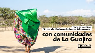 Fiscalía realiza ‘Ruta de Esclarecimiento Itinerante’ con comunidades de La Guajira