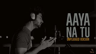 Aaya Na Tu - Unplugged Version | Saju John | Arjun Kanungo