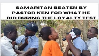 Samaritan beaten by pastor ken for all that happen during the loyalty test