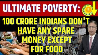 Ultimate Poverty: 100 Crore Indians Don't Have Any Spare Money Except for Food