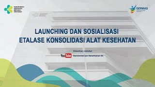 Lauching dan Sosialisasi Etalase Konsolidasi Alat Kesehatan