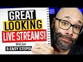 5 Easy Ways To Make YOUR Live Streams Look Great