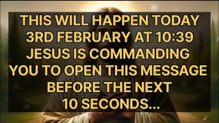 🛑 THIS WILL HAPPEN TODAY 3RD FEBRUARY AT 10:39 JESUS IS SAYING|message #godmessagenow