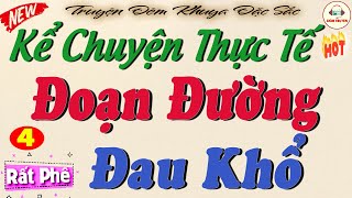 ĐOẠN ĐƯỜNG ĐAU KHỔ - Phần 4 nghe hay thật sự| Kể chuyện làng quê việt nam