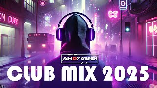 Dj Party Mix EDM \u0026 Club Music Hits 2025 🎧 Best Dance Party Songs \u0026 DJ Remixes (Andy O'Brien)