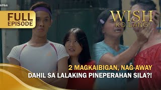 2 magkaibigan, nag-away dahil sa lalaking pineperahan sila?! (Full Episode) | Wish Ko Lang