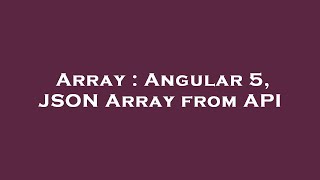 Array : Angular 5, JSON Array from API