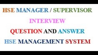 HSE MANAGER / SUPERVISOR INTERVIEW QUESTION AND ANSWER ( HSE MANAGEMENT SYSTEM )