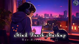 Mind Fresh Mashup 🥀Arijit Singh love Mashup ❤️heart touching songs 💔LOFI MUSIC Sonu Edit