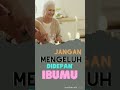 jangan mengeluh didepan ibumu #shorts #youtubeshorts #ibu #ummitsummaummi