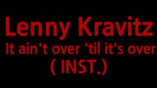 Lenny Kravitz - It ain't over 'til it's over ( Instrumental Karaoke )