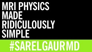 MRI Physics Made Ridiculously Simple