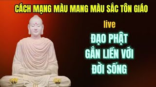 Lợi Dụng Tôn Giáo Làm Cách Mạng   Màu . Đạo Phật gắn liền với Đời Sống