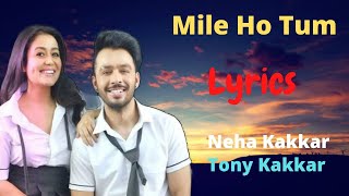 Mile Ho Tum Humko (Lyrics), Neha Kakkar & Tony Kakkar