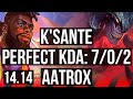 K'SANTE vs AATROX (TOP) | 7/0/2, 7 solo kills, Godlike, 500+ games | VN Diamond | 14.14