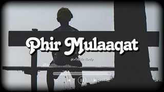 Phir Mulaaqat Hogi Kabhi - Lofi (Slowed + Reverb)