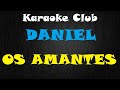 DANIEL - OS AMANTES ( KARAOKÊ )