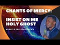 Apostle Edu Udechukwu - Chants Of Mercy: Insist On Me Holy Ghost