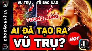 Vũ Trụ Được Tạo Ra Tại Phòng Thí Nghiệm? Mạng Vũ Trụ \u0026 Mạng Thần Kinh Tương Đồng,Thiên Nhân Hợp Nhất