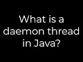 Java :What is a daemon thread in Java?(5solution)