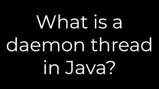 Java :What is a daemon thread in Java?(5solution)