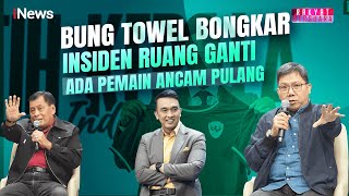 Bung Towel Bongkar Insiden Ruang Ganti, Ada yang Ancam Pulang! - Rakyat Bersuara 14/01