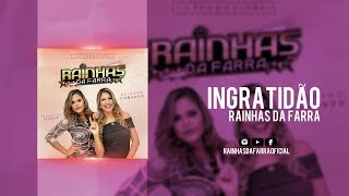 Ingratidão  - Rainhas da Farra (CD 2017) [Áudio Oficial]