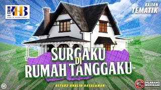 Kajian Tematik: Surgaku Di Rumah Tanggaku - Khalid Basalamah