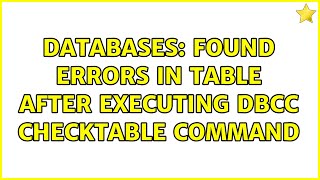 Databases: Found errors in table after executing DBCC CHECKTABLE command (2 Solutions!!)