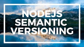 NodeJS For Beginners: Semantic Versioning