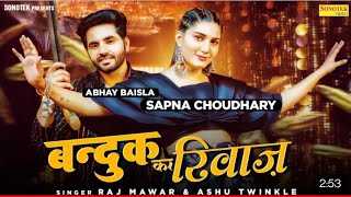 Sapna Chaudhary : Bandook Ka Riwaaz(official song )Abhay Baisla | Raj Mawar |New Haryanvi Songs 2022